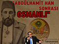 Abdulhamit Han Sonrası Osmanlı Anlatıldı