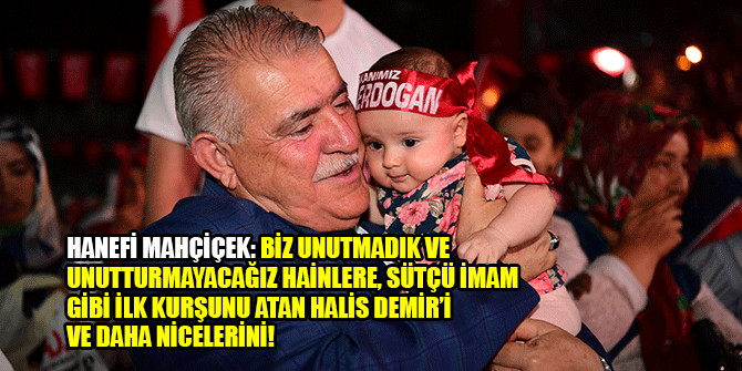 HANEFİ MAHÇİÇEK: BİZ UNUTMADIK VE UNUTTURMAYACAĞIZ HAİNLERE, SÜTÇÜ İMAM 1