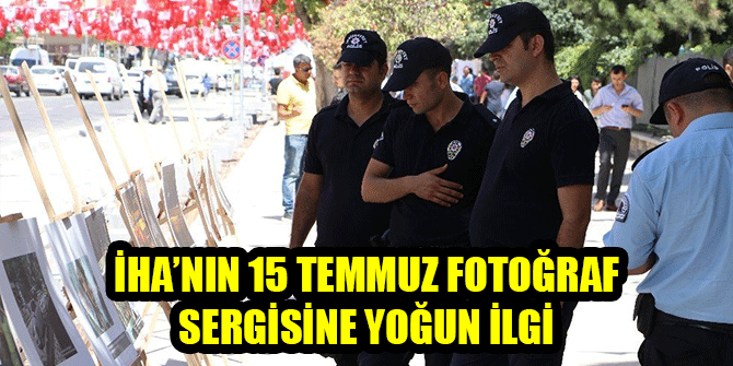 İHA’NIN 15 TEMMUZ FOTOĞRAF SERGİSİNE YOĞUN İLGİ 1