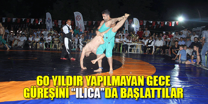 60 YILDIR YAPILMAYAN GECE GÜREŞİNİ ‘‘ILICA’’DA BAŞLATTILAR 1