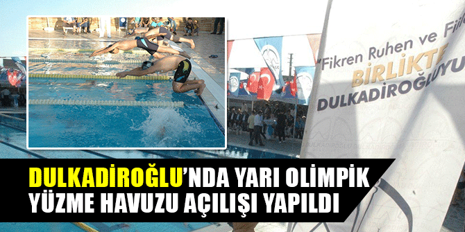 DULKADİROĞLU’NDA YARI OLİMPİK YÜZME HAVUZU AÇILIŞI YAPILDI 1