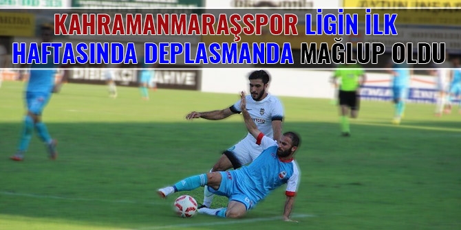 KAHRAMANMARAŞSPOR LİGİN İLK HAFTASINDA DEPLASMANDA MAĞLUP OLDU 1