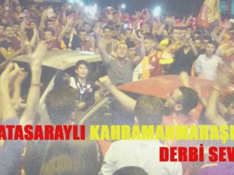 Galatasaraylı Kahramanmaraşlıların Derbi Sevinci 