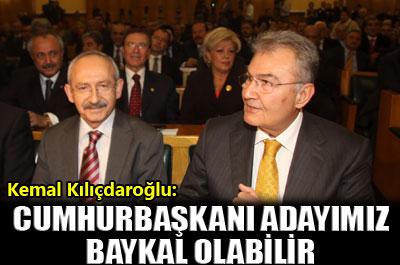 Köşk adayımız Baykal olabilir