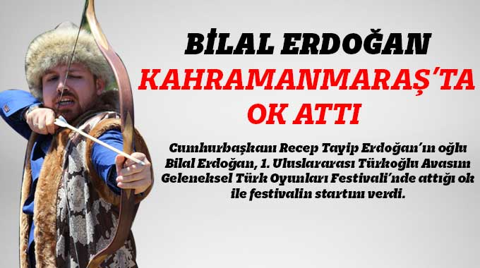 Bilal Erdoğan Kahramanmaraş’ta Ok Attı  