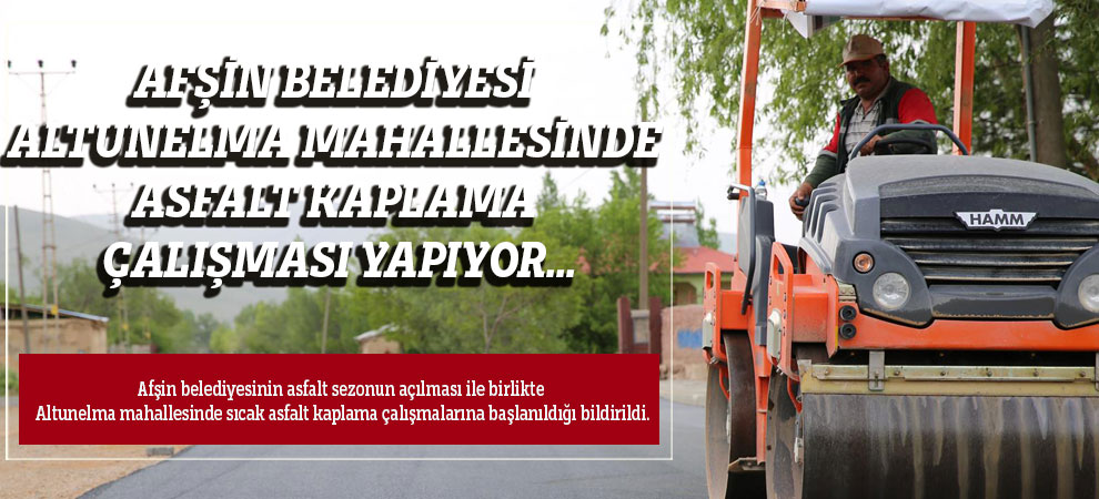 Afşin Belediyesi Altunelma Mahallesinde Asfalt Kaplama Çalışması Yapıyor…