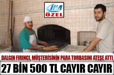 Şaşkın fırıncı 27,5 bin TLyi yaktı 