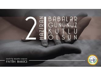 Başkan Bakıcı’dan Babalar Günü Kutlaması