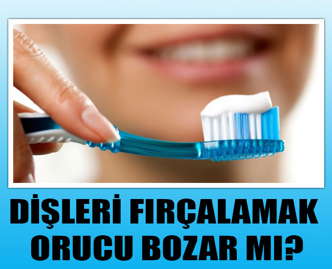 Dişleri Fırçalamak Orucu Bozar Mı?