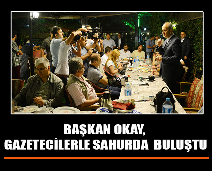 Başkan Okay, Gazetecilerle  Sahurda  Buluştu