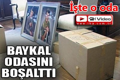 Baykal, odasını boşalttı 