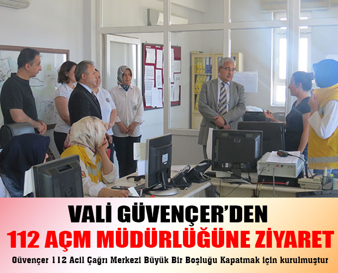 Vali Güvençer’den 112 Açm Müdürlüğüne Ziyaret