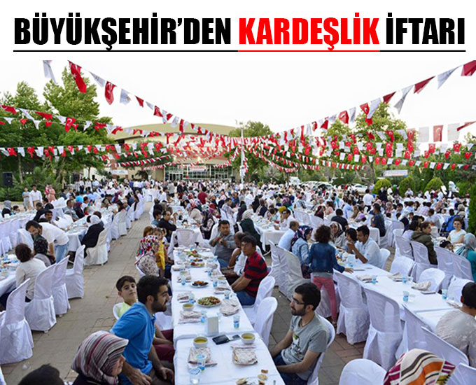 Büyükşehir’den Kardeşlik İftarı