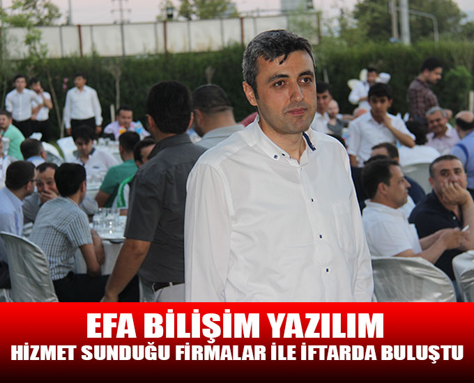 Efa Bilişim Yazılım Hizmet Sunduğu Firmalar İle İftarda Buluştu