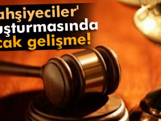 Tahşiyeciler soruşturmasında flaş gelişme