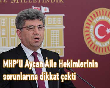 MHP’li Aycan Aile Hekimlerinin sorunlarına dikkat çekti
