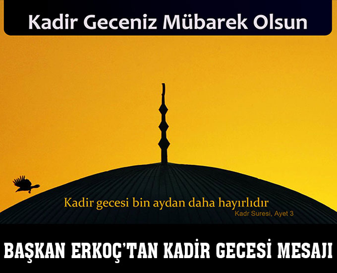 Başkan Erkoç’tan Kadir Gecesi Mesajı
