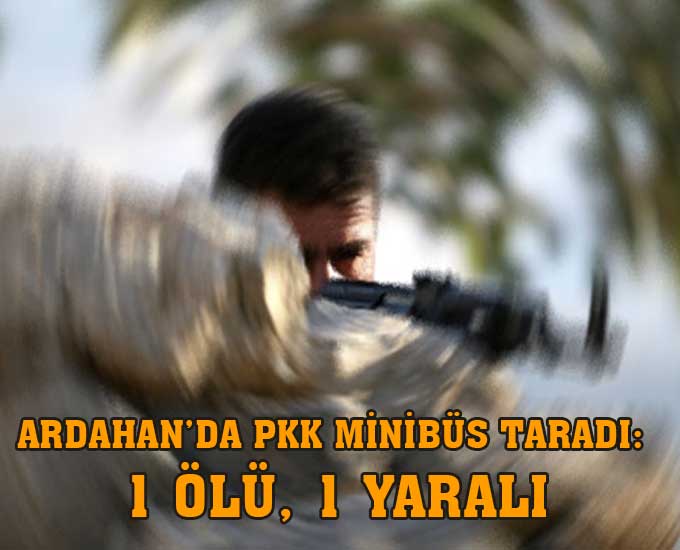 Ardahan’da Pkk Minibüs Taradı: 1 Ölü, 1 Yaralı