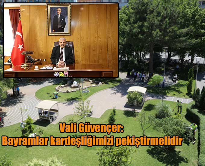 Vali Güvençer: Bayramlar kardeşliğimizi pekiştirmelidir