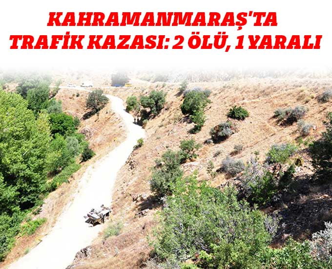 Kahramanmaraşta Trafik Kazası: 2 Ölü, 1 Yaralı