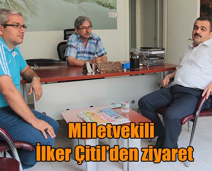 Milletvekili İlker Çitil’den ziyaret