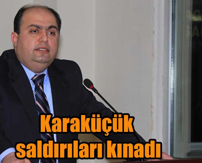 Karaküçük saldırıları kınadı