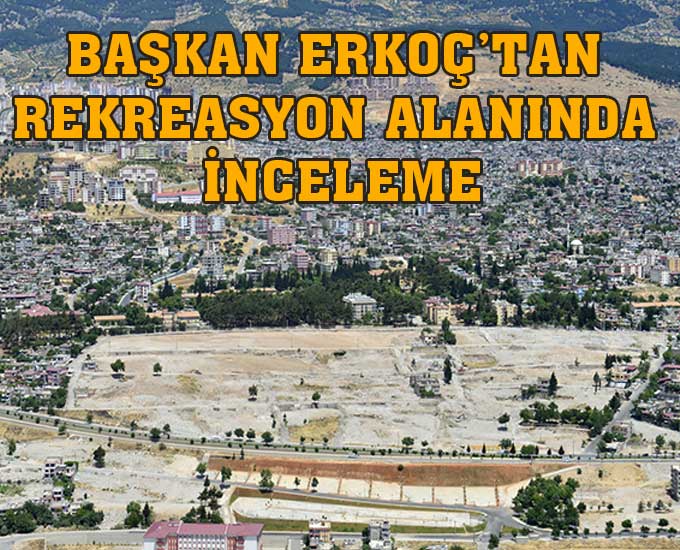 Başkan Erkoç’tan Rekreasyon Alanında İnceleme