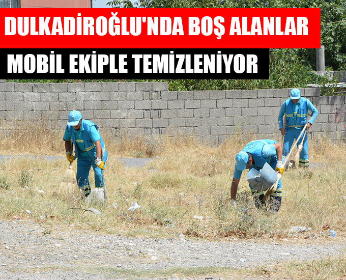 Dulkadiroğlunda Boş Alanlar Mobil Ekiple Temizleniyor