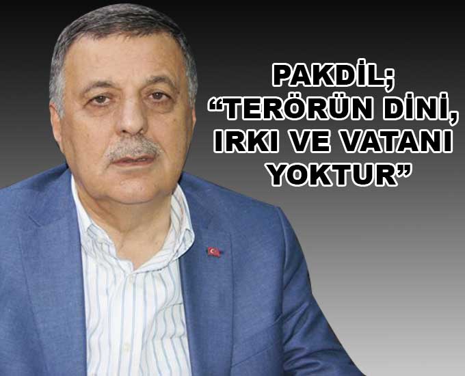 Pakdil; “Terörün Dini, Irkı Ve Vatanı Yoktur”
