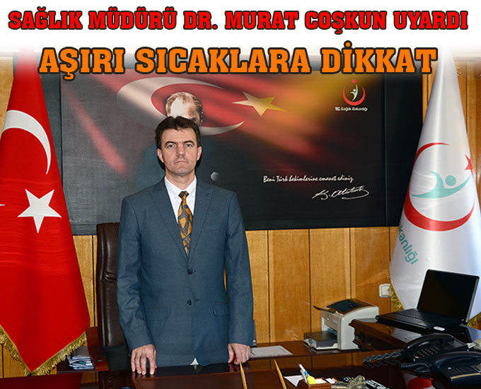 Sağlık Müdürü Dr. Murat Coşkun Uyardı