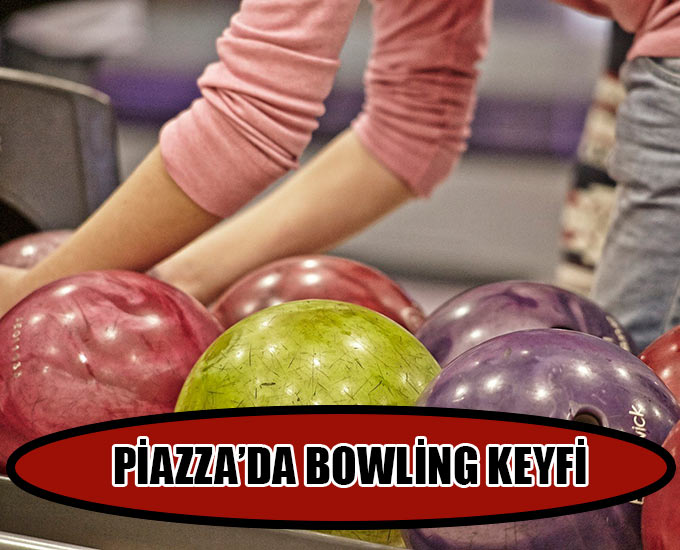 Piazza’da Bowling Keyfi