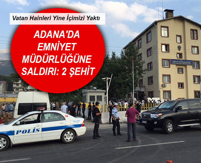 Adanada Emniyet Müdürlüğüne Saldırı: 2 Şehit