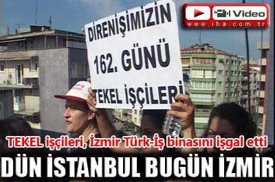 TEKEL işçileri İzmir Türk-İş binasını işgal etti 