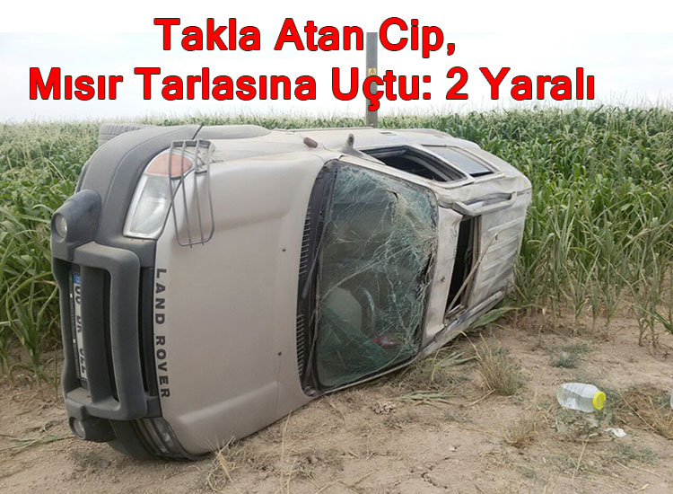 Takla Atan Cip, Mısır Tarlasına Uçtu: 2 Yaralı