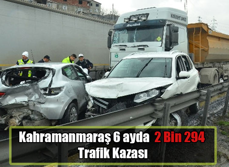 Kahramanmaraş 6 ayda 2 Bin 294 Trafik Kazası