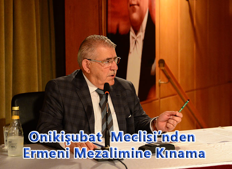 Onikişubat  Meclisi’nden Ermeni Mezalimine Kınama