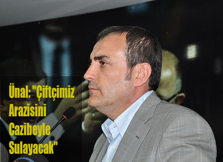 Ünal: Çiftçimiz Arazisini Cazibeyle Sulayacak