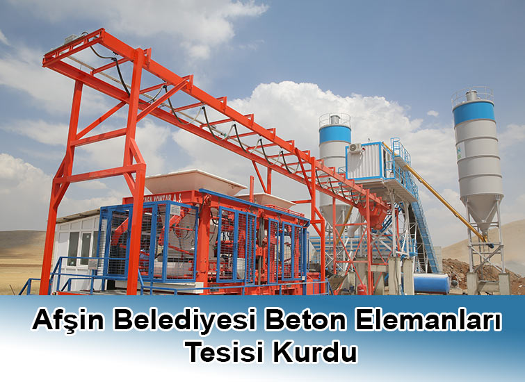 Afşin Belediyesi Beton Elemanları Tesisi Kurdu