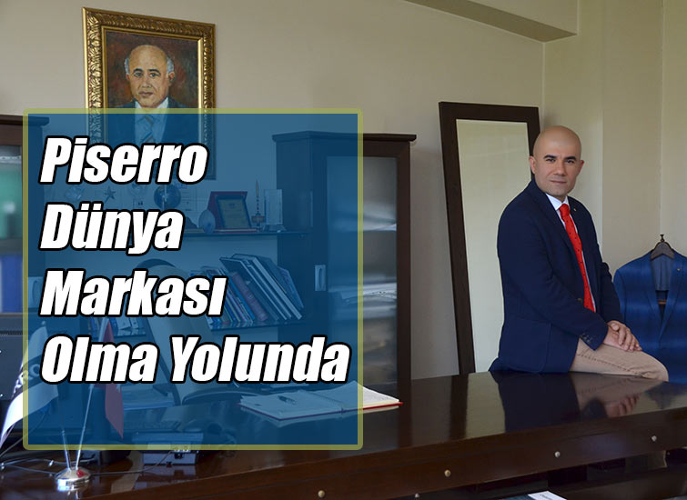 Piserro Dünya Markası Olma Yolunda 