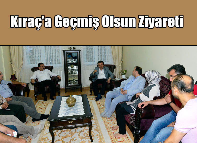 Kıraç’a Geçmiş Olsun Ziyareti