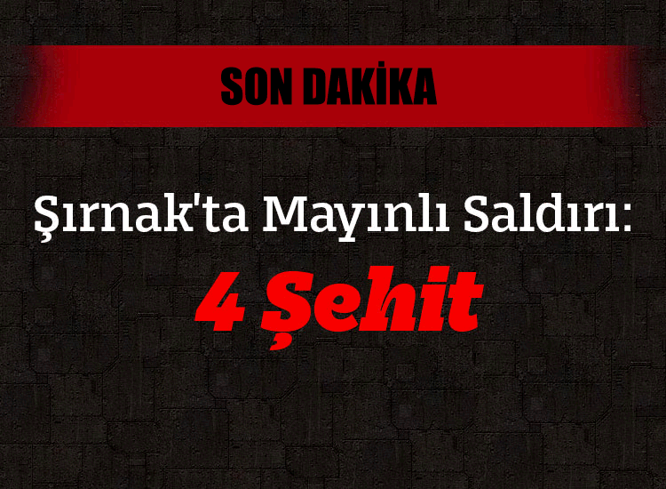 Şırnakta Mayınlı Saldırı: 4 Şehit