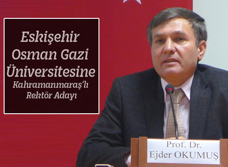 Eskişehir Osman Gazi Üniversitesine Kahramanmaraş’lı Rektör Adayı