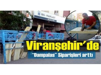 Viranşehir’de Dam Palas Siparişleri Arttı