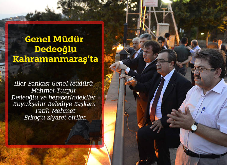 Genel Müdür Dedeoğlu Kahramanmaraş’ta