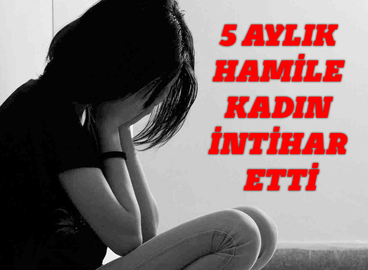 5 Aylık Hamile Kadın İntihar Etti