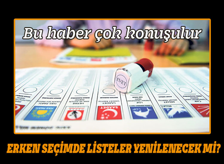 Erken Seçimde Listeler Yenilenecek Mi?