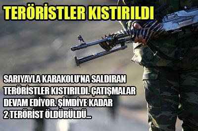 Sarıyayla Karakolunu basan teröristler kıstırıldı 