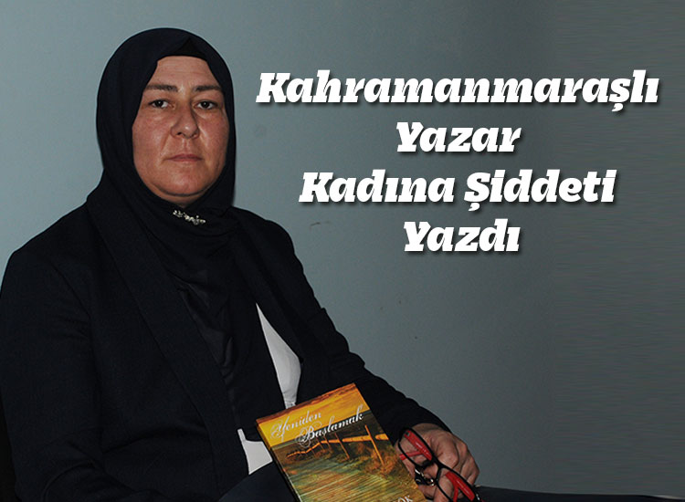 Kahramanmaraşlı Yazar Kadına Şiddeti Yazdı