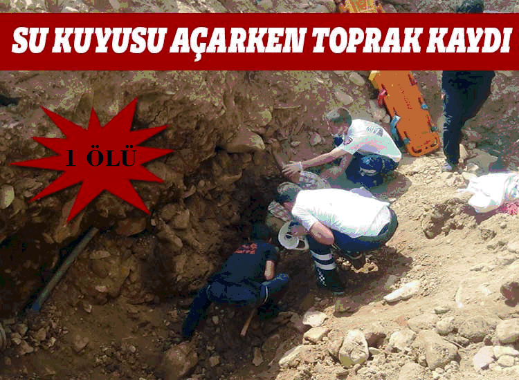 Su Kuyusu Açarken Toprak Kaydı: 1 Ölü