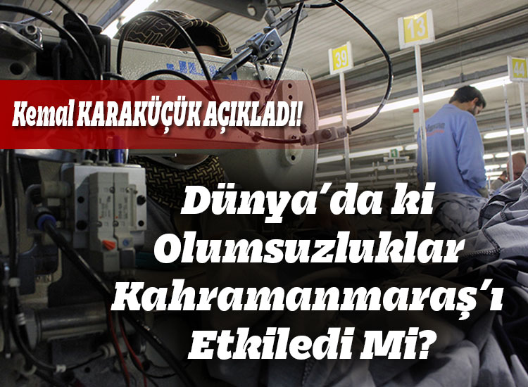 Dünya’da ki Olumsuzluklar Kahramanmaraş’ı Etkiledi Mi?